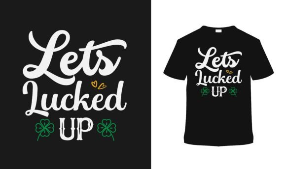 Download Let's Lucked Up St. Patrick's Shirt - 2 - St. patrick's Collection